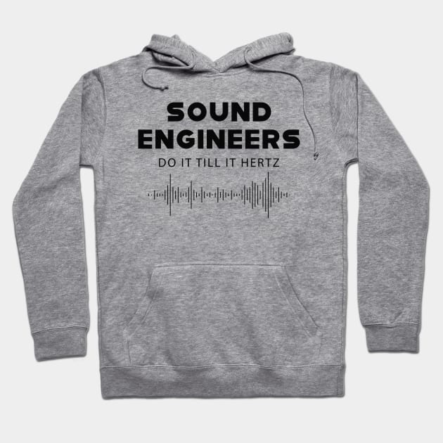 Sound Engineer - Sound engineers do it till it hertz Hoodie by KC Happy Shop